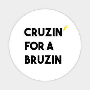 CRUZIN FOR A BRUZIN - Funny Magnet